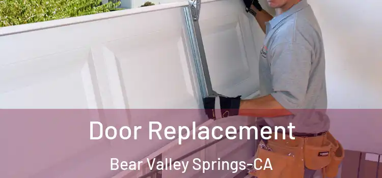 Door Replacement Bear Valley Springs-CA