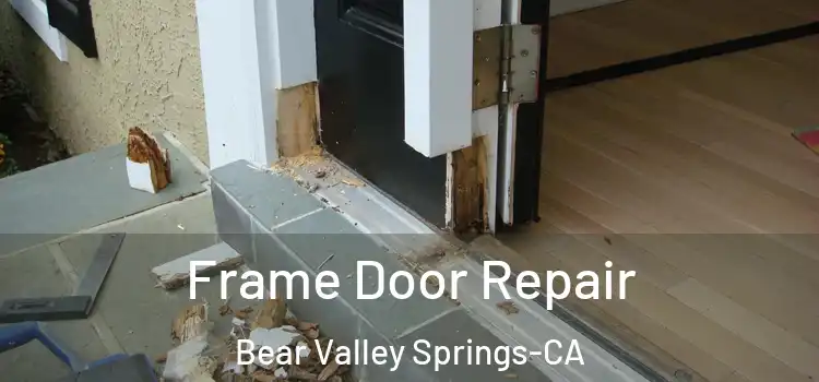  Frame Door Repair Bear Valley Springs-CA