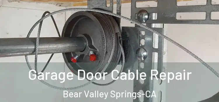  Garage Door Cable Repair Bear Valley Springs-CA