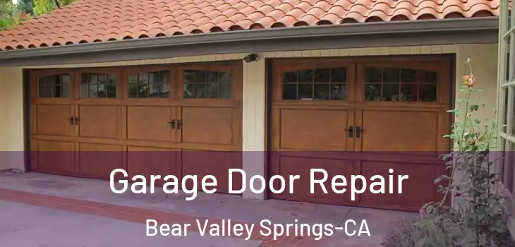  Garage Door Repair Bear Valley Springs-CA