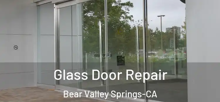 Glass Door Repair Bear Valley Springs-CA