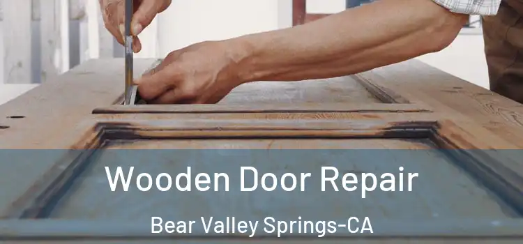  Wooden Door Repair Bear Valley Springs-CA